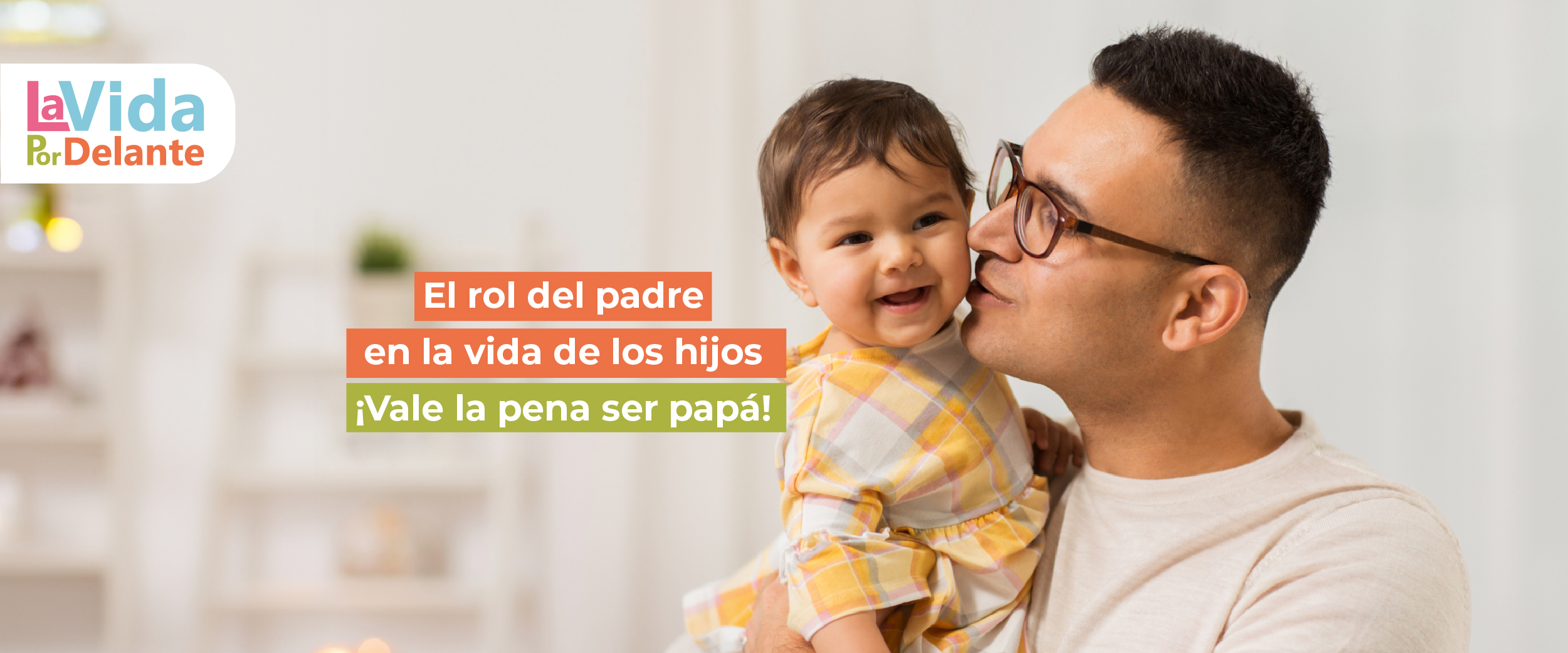 El rol del padre en la vida de los hijos. ¡Vale la pena ser papá!