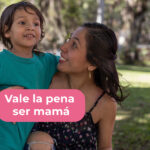 Vale la pena ser mamá