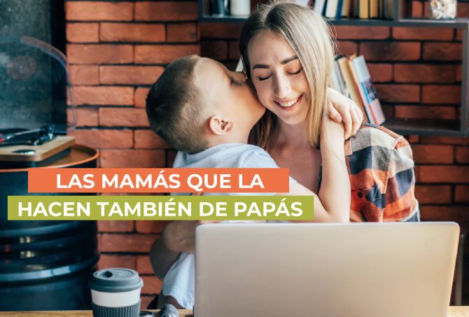 Las mamás que la hacen también de papás