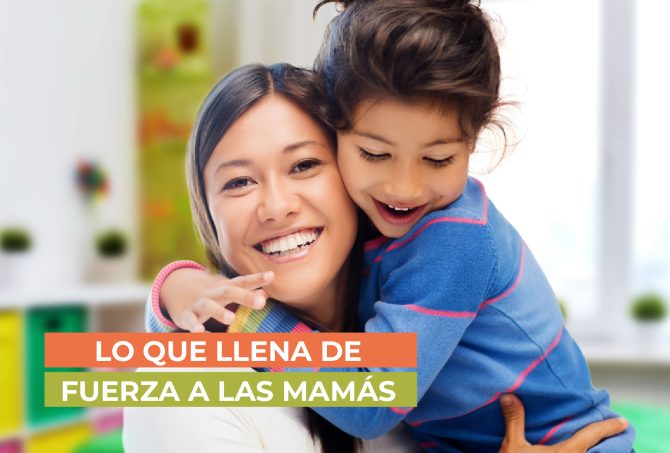 Lo que llena de fuerza a las mamás